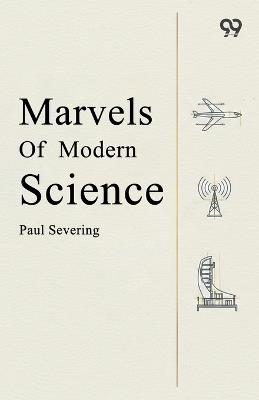 Marvels Of Modern Science - Paul Severing - cover