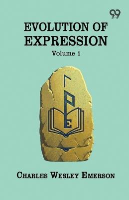 Evolution Of Expression Volume 1 - Charles Wesley Emerson - cover