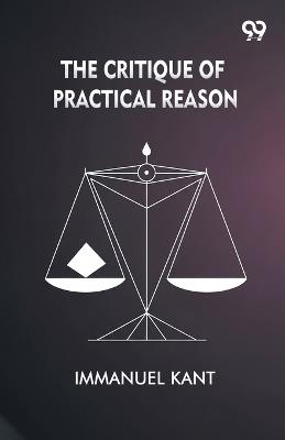 The Critique Of Practical Reason - Immanuel Kant - cover
