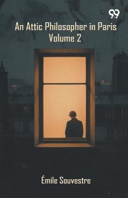 An Attic Philosopher In Paris: Volume 2 - Emile Souvestre - cover