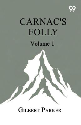Carnac's Folly: Volume 1 - Gilbert Parker - cover