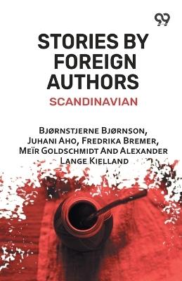 Stories By Foreign Authors: Scandinavian - Bjørnstjerne Bjørnson,Juhani Aho,Fredrika Bremer - cover