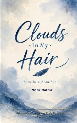 Clouds In My Hair Some Rain. Some Sun. - Nishu Mathur - cover