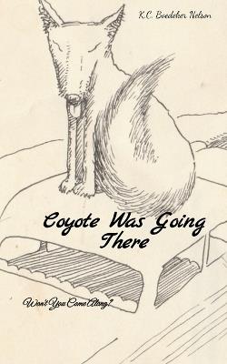 Coyote Was Going There Won't You Come Along? - K C Boedeker Nelson - cover