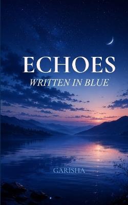 Echoes Written in Blue For the Tender and Restless Heart - Garisha - cover