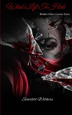 What's Left To Hide Broken Glass Leaves Scars - Scarlett Withers - cover