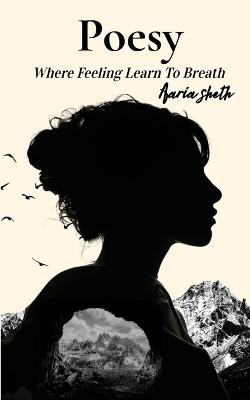 Poesy Where Feelings Learn To Breathe - Aaria Sheth - cover