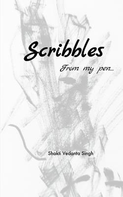 Scribbles From my Pen - Shakti Vedanta Singh - cover