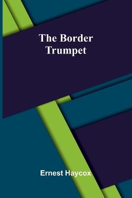The Border Trumpet - Ernest Haycox - cover