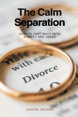 The Calm Separation: How to Part Ways With Dignity and Sense - Samira Devane - cover