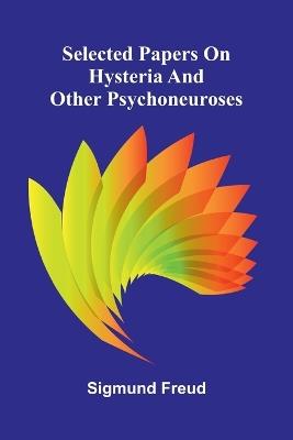 Selected papers on hysteria and other psychoneuroses - Sigmund Freud - cover