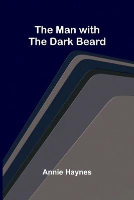 The Man with the Dark Beard - Annie Haynes - cover
