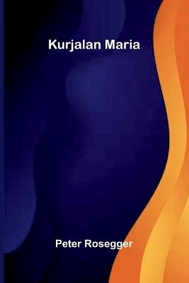 Kurjalan Maria - Peter Rosegger - cover