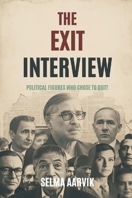 The Exit Interview: Political Figures Who Chose to Quit - Selma Aarvik - cover