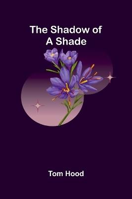 The Shadow of a Shade - Tom Hood - cover