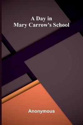 A day in Mary Carrow's school - Anonymous - cover