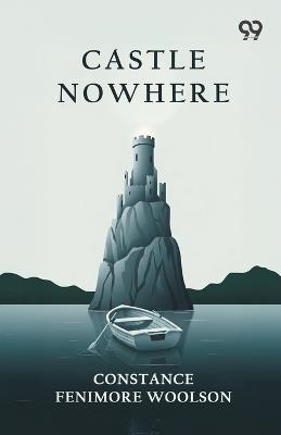 Castle Nowhere - Constance Fenimore Woolson - cover