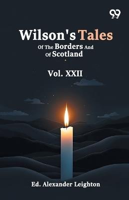 Wilson's Tales Of The Borders And Of Scotland: Vol. XXII - cover
