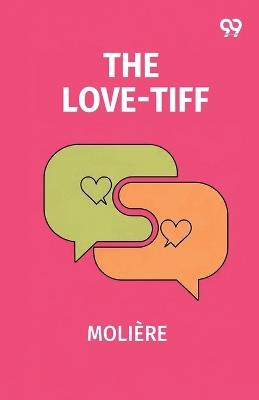 The Love-Tiff - Jean-Baptiste Moliere - cover