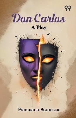 Don Carlos: A Play - Friedrich Schiller - cover