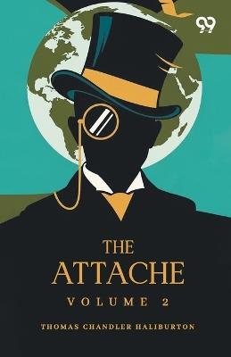 The Attache: Volume 2 - Thomas Chandler Haliburton - cover