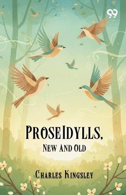 Prose Idylls, New And Old - Charles Kingsley - cover