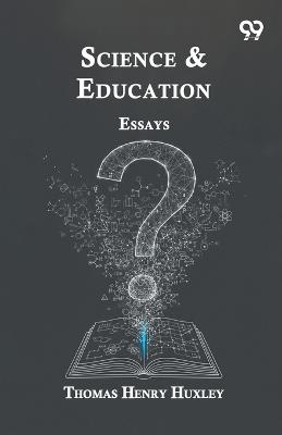 Science & Education: Essays - Thomas Henry Huxley - cover