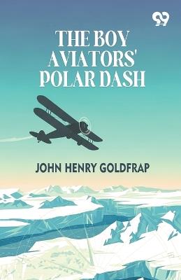 The Boy Aviators' Polar Dash - John Henry Goldfrap - cover