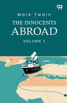 The Innocents Abroad: Volume 1 - Mark Twain - cover