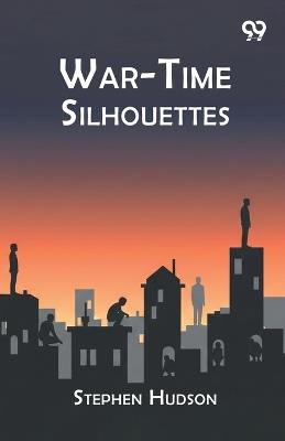 War-Time Silhouettes - Stephen Hudson - cover