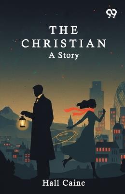 The Christian: A Story - Hall Caine - cover