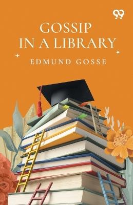 Gossip In A Library - Edmund Gosse - cover