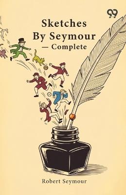 Sketches By Seymour - Complete - Robert Seymour - cover