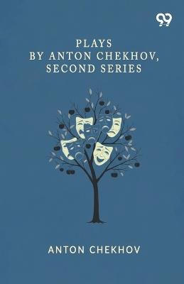 Plays By Anton Chekhov, Second Series - Anton Pavlovich Chekhov - cover