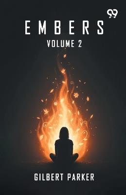 Embers: Volume 2 - Gilbert Parker - cover