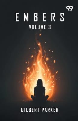 Embers: Volume 3 - Gilbert Parker - cover