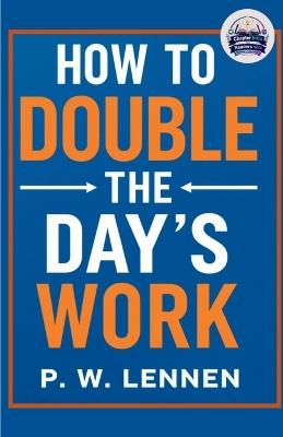 How to Double the Day’s Work (Edition2nd) - P W Lennen - cover