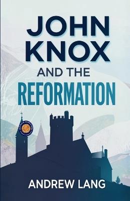 John Knox and the Reformation (Edition2nd) - Andrew Lang - cover