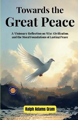 Towards the Great Peace - Ralph Adams Cram - cover