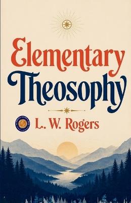 Elementary Theosophy (Edition2nd) - L W Rogers - cover