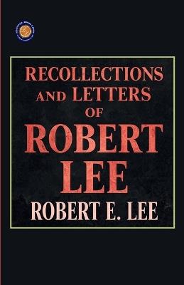 Recollections and Letters of General Robert E Lee (Edition2nd) - Robert E Lee - cover