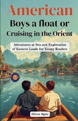 American Boys a float or Cruising in The Orient (Edition2nd) - Oliver Optic - cover