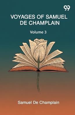 Voyages Of Samuel De Champlain: Volume 3 - Samuel De Champlain - cover