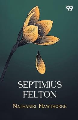 Septimius Felton - Nathaniel Hawthorne - cover