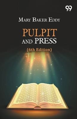 Pulpit And Press (6th Edition) - Mary Baker Eddy - cover