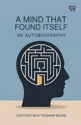 A Mind That Found Itself: An Autobiography - Clifford Whittingham Beers - cover
