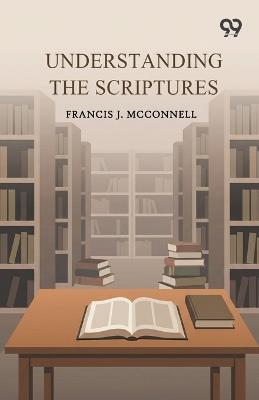 Understanding The Scriptures - Francis J McConnell - cover