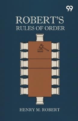 Robert's Rules Of Order - Henry M Robert - cover