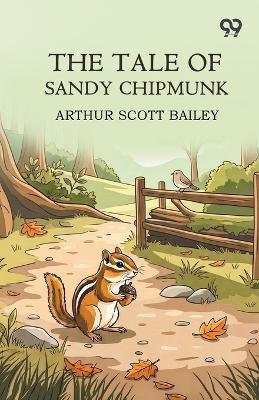 The Tale Of Sandy Chipmunk - Arthur Scott Bailey - cover