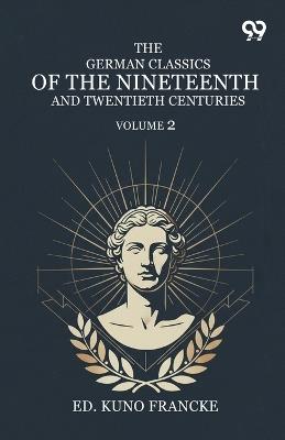The German Classics Of The Nineteenth And Twentieth Centuries: Volume 2 - cover